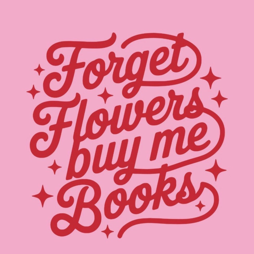 Forget Flowers Buy Me Books Shirt - PRE-ORDER