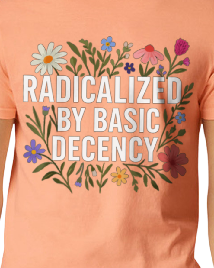 PREORDER Radicalized by Basic Decency T-Shirt